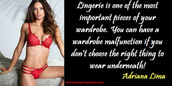 Lingerie is one of the most important pieces of your wardrobe. You can have a wardrobe malfunction if you don't choose the right thing to wear underneath! Adriana Lima  