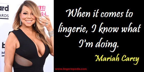 When it comes to lingerie, I know what I'm doing.  Mariah Cary